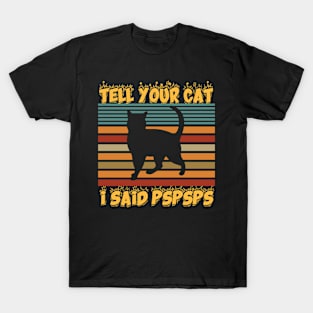 Tell Your Cat I Said Pspsps T-Shirt